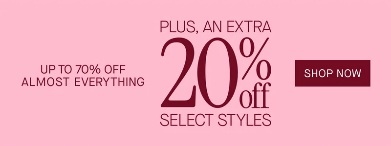 UP TO 70% OFF ALMOST EVERYTHING PLUS, AN EXTRA 20% OFF SELECT STYLES