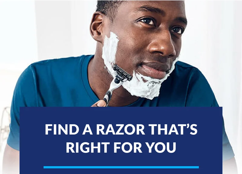 FIND A RAZOR THAT'S RIGHT FOR YOU FIND A RAZOR THAT'S RIGHT FOR YOU