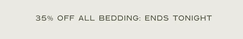 35% Off ALl bedding ends TONIGHT