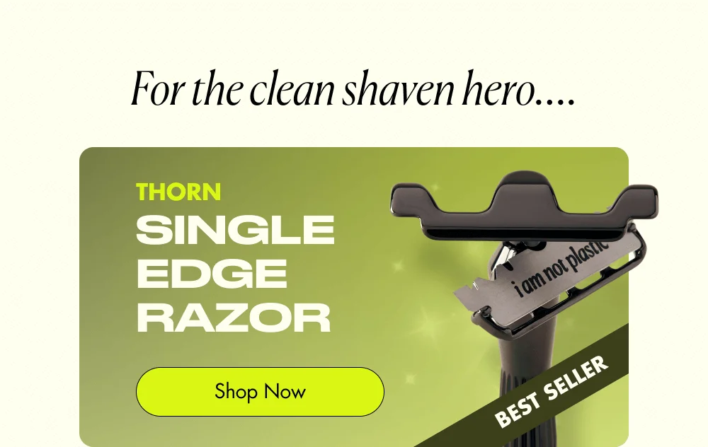 For the clean shaven hero…. Thorn Single Edge Razor Shop Now BEST SELLER