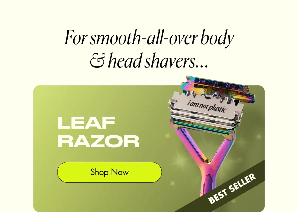 For smooth-all-over body & head shavers… Leaf Razor  Shop Now BEST SELLER