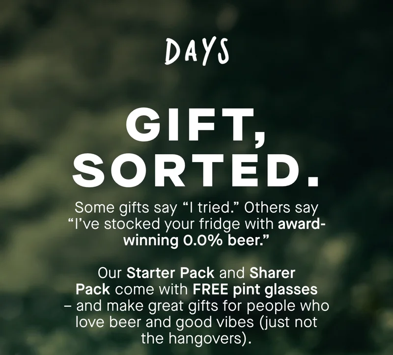 Gift, sorted. Some gifts say "I tried." Others say "I’ve stocked your fridge with award-winning 0.0% beer.”  Our Starter Pack and Sharer Pack come with FREE pint glasses – and make great gifts for people who love beer and good vibes (just not the hangovers).