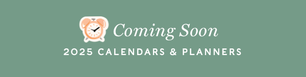 Coming Soon 2025 Calendars and Planners