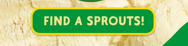 Find our ice cream in a Sprouts Farmers Market near you