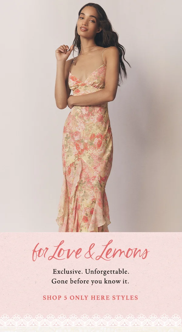 for love and lemons, exclusive. unforgettable. gone before you know it. shop 6 only here styles