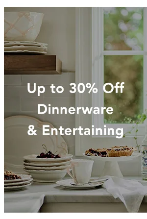 up to 30% off dinnerware and entertaining