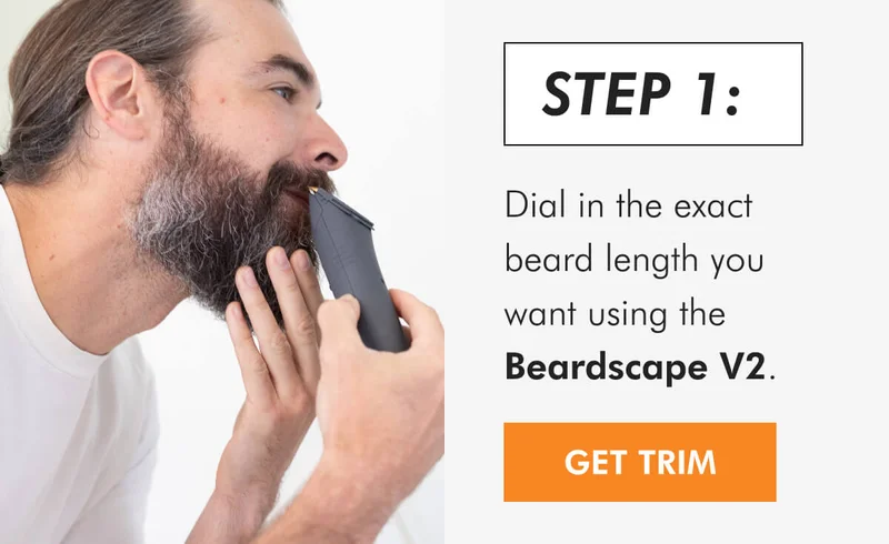 STEP 1: Dial in the exact beard length you want using the Beardscape V2.