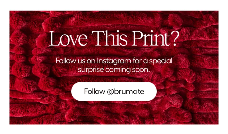 Love This Print? Follow us on Instagram for a special surprise coming soon. Follow @brumate