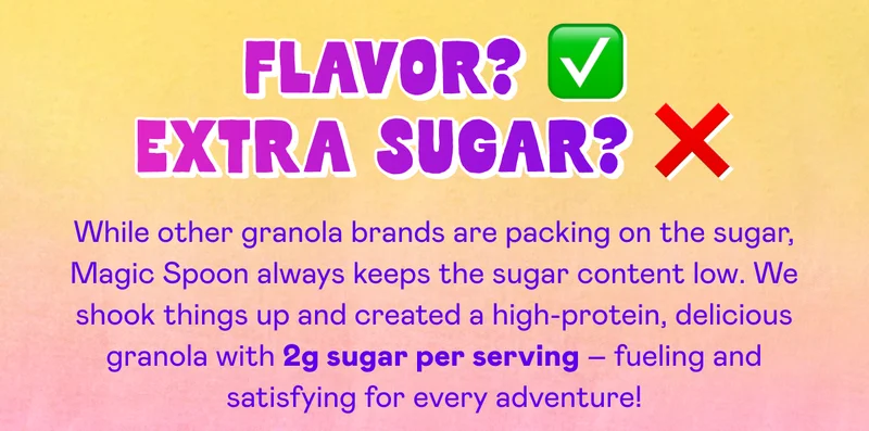 We shook things up and created a high-protein, delicious granola with 2g sugar per serving!