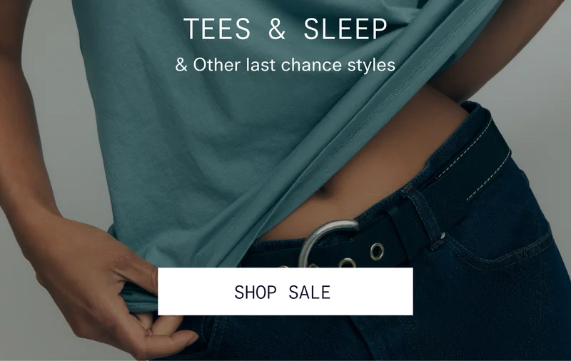 60% OFF TEES & SLEEP & Other last chance styles   |  SHOP SALE