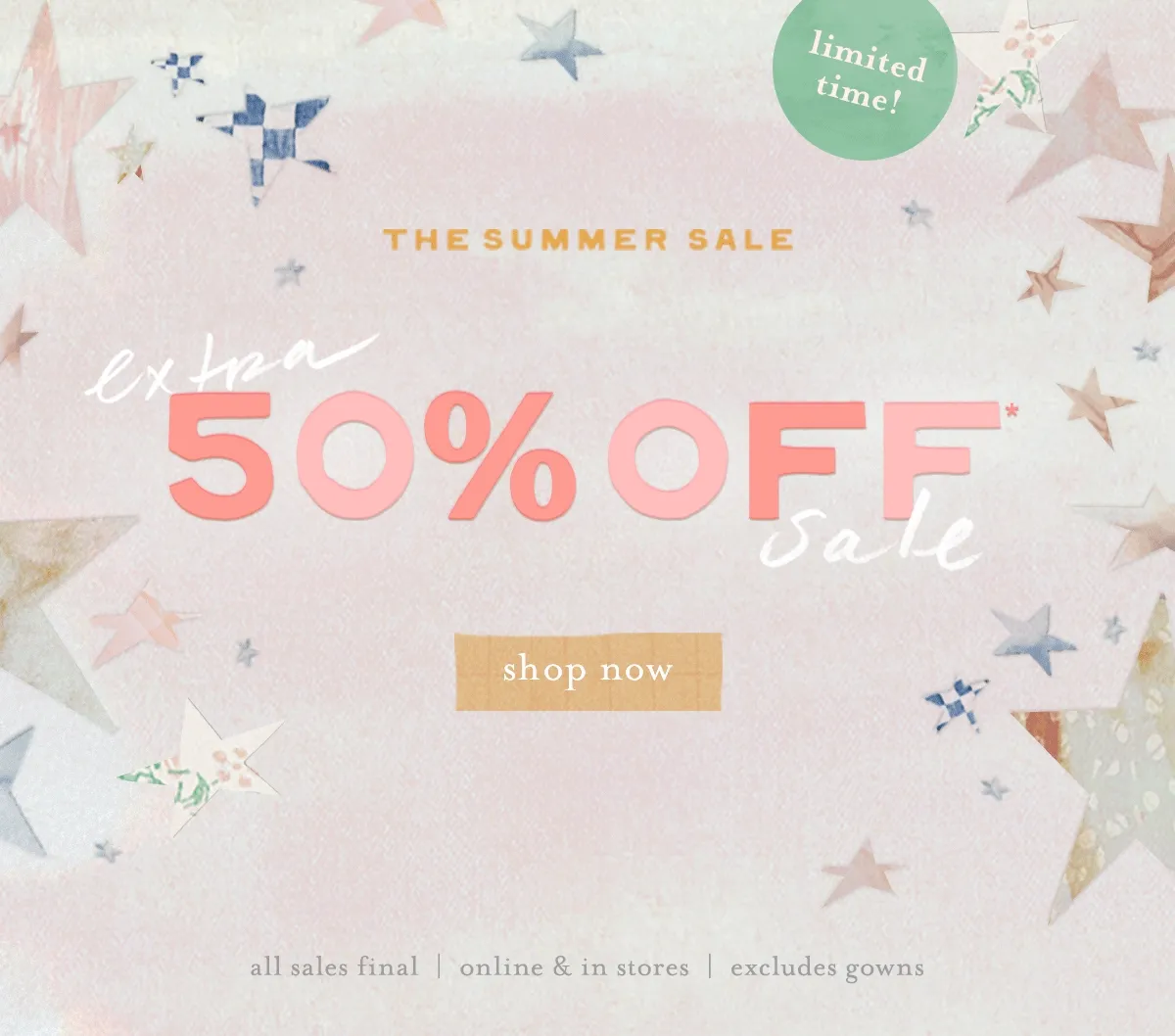 The summer sale. Extra 50% off sale. Shop now.
