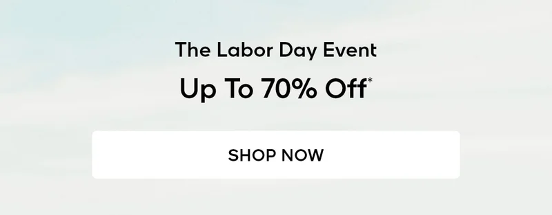 The Labor Day Event Up To 70% Off* SHOP NOW