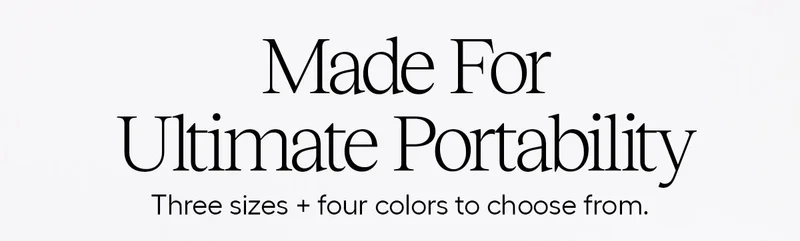 Made For Ultimate Portability- Three sizes + four colors to choose from.