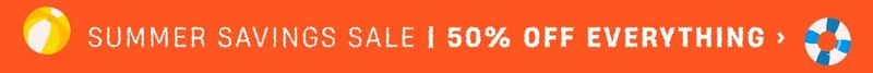 Summer Saving Sale | 50% off Everything