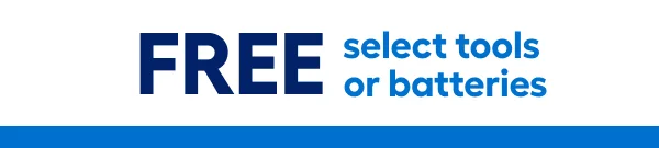 FREE select tools or batteries