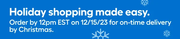 Holiday shopping made easy. Order by 12 pm EST on 12/15/23 for on-time delivery by Christmas.