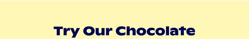 Try our chocolate