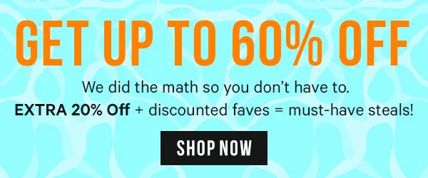 Get up to 60% off - We did the match so you don't have to. EXTRA 20% Off + discounted faves = must-have steals!