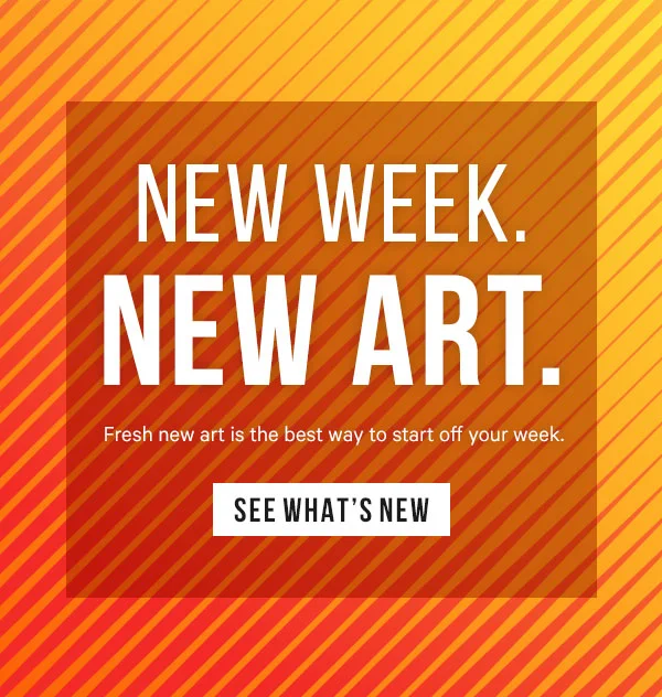 New Week. New Art. Fresh new art is the best way to start off your week.