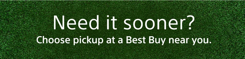 Need it sooner? Choose pickup at a Best Buy near you.