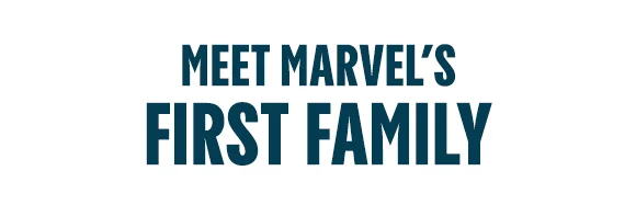 MEET MARVEL'S FIRST FAMILY
