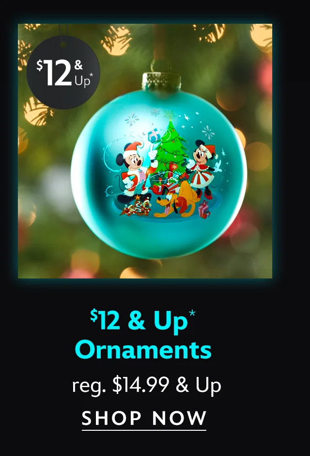 $12 & Up. Ornaments. reg. $14.99 & Up | Shop Now