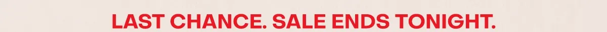 Last chance. sale ends tonight.