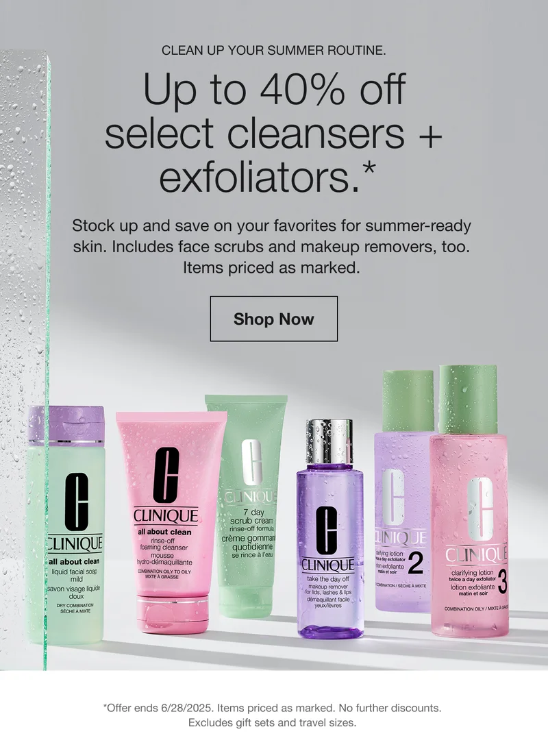 Clean up your summer routine. | Up to 40% off select cleansers + exfoliators.*  | Stock up and save on your favorites for summer-ready  skin. Includes face scrubs and makeup removers, too.  Items priced as marked. | Shop Now | *Offer ends 6/28/2025. Items priced as marked. No further discounts.  Excludes gift sets and travel sizes.
