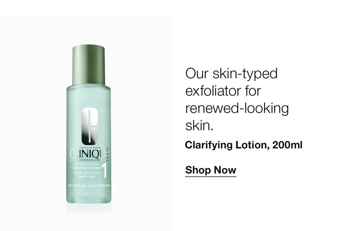 Our skin-typed exfoliator for renewed-looking skin.  | Clarifying Lotion, 200ml  | Shop Now