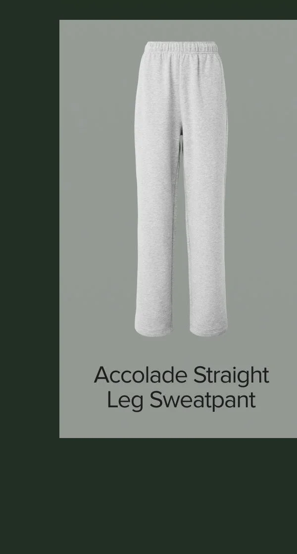 ACCOLADE STRAIGHT LEG SWEATPANT