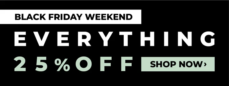Black friday weekend everything 25% off shop now