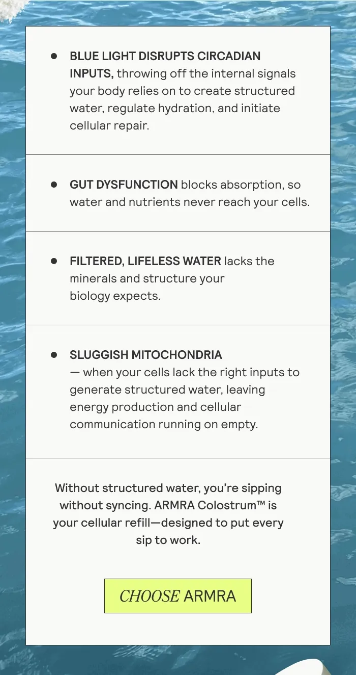 Blue light disrupts circadian. Gut Dysfunction. Flitered, lifeless water. Sluggish Mitochondria. CHOOSE ARMRA
