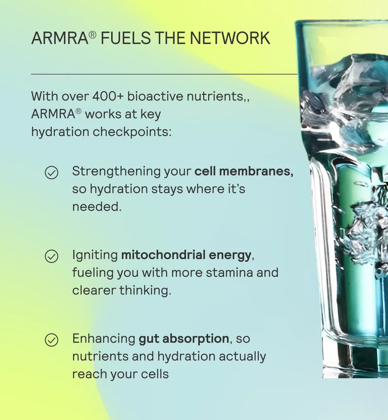 ARMRA fuels the network. With over 400+ bioactive nuutrients, ARMRA works at key hydration points.