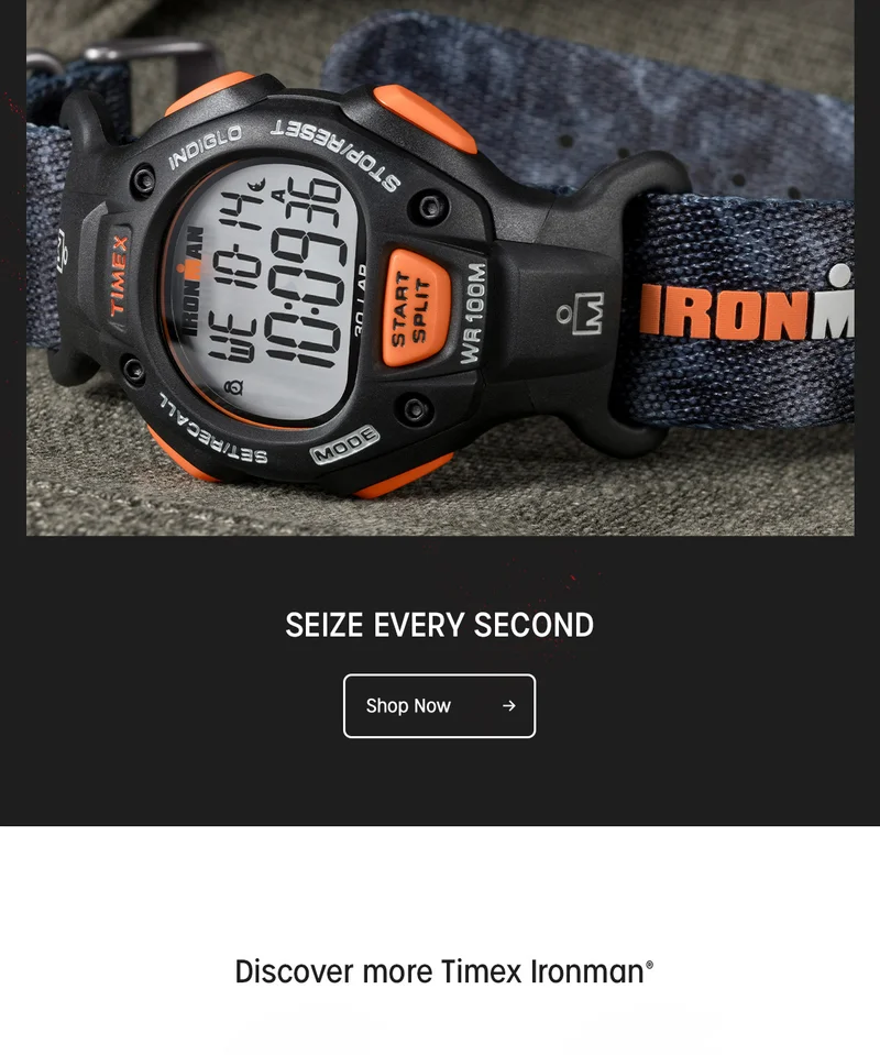 SIEZE EVERY SECOND | Shop Now | Discover more Timex Ironman