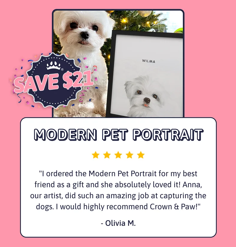 Modern Pet Portrait - I ordered the Modern Pet Portrait for my best friend as a gift and she absolutely loved it! Anna, our artist, did such an amazing job at capturing the dogs. I would highly recommend Crown & Paw! - Olivia M. SAVE $21.