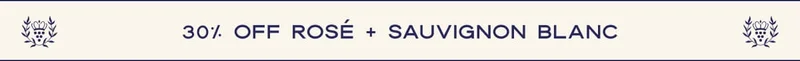 30% OFF Rosé + Sauvignon Blanc