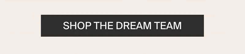 SHOP THE DREAM TEAM