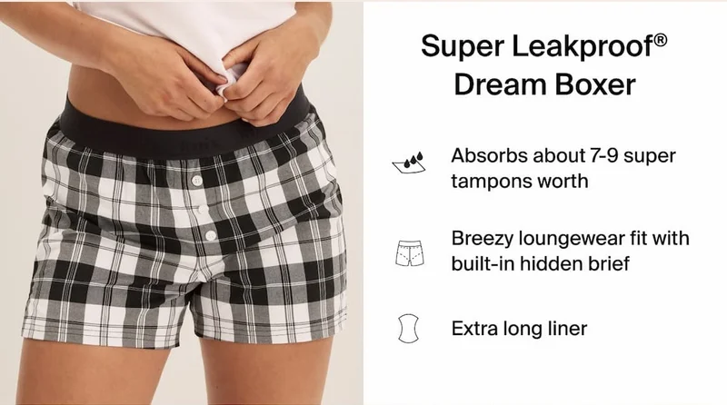 Super Leakproof® Dream Boxer. Absorbs about 7-9 super tampons worth. Breezy loungewear fit with built-in hidden brief. Extra long liner.