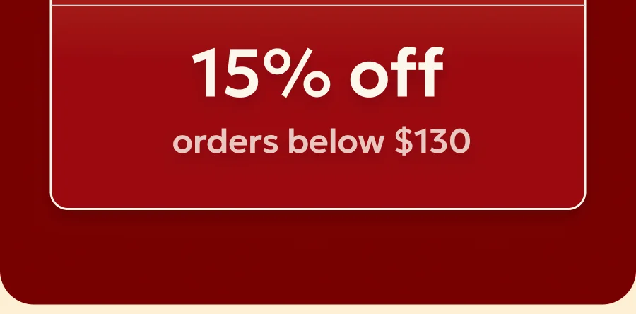 and 15% off orders under $130