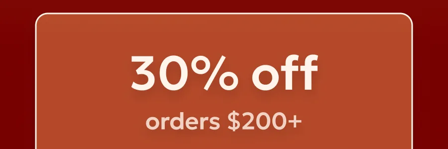 Get 30% off orders $200 or more
