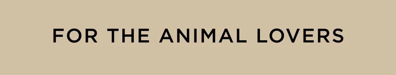 For The Animal Lovers