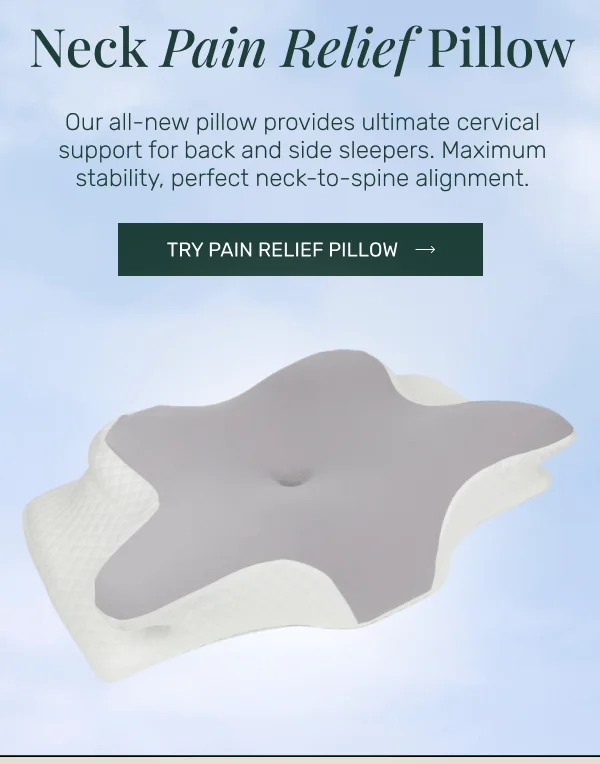 Neck Pain Relief Pillow • Our all-new pillow provides ultimate cervical support for back and side sleepers. Maximum stability, perfect neck-to-spine alignment • Try Pain Relief Pillow