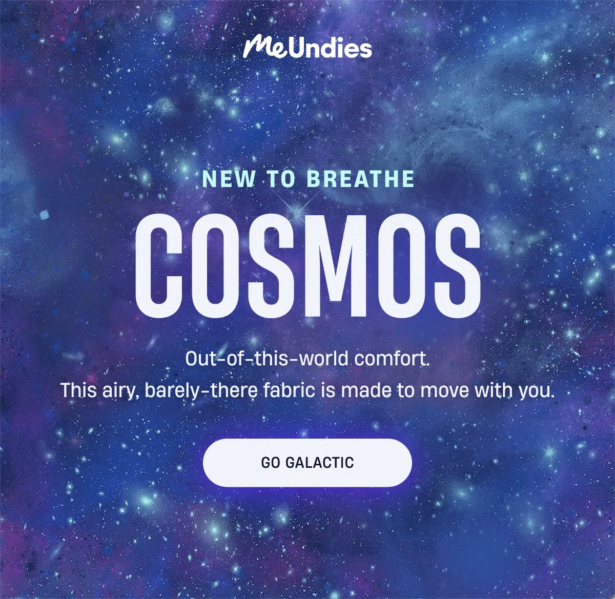 MeUndies | New to Breathe | Cosmos | Made to move with you. | Go Galactic