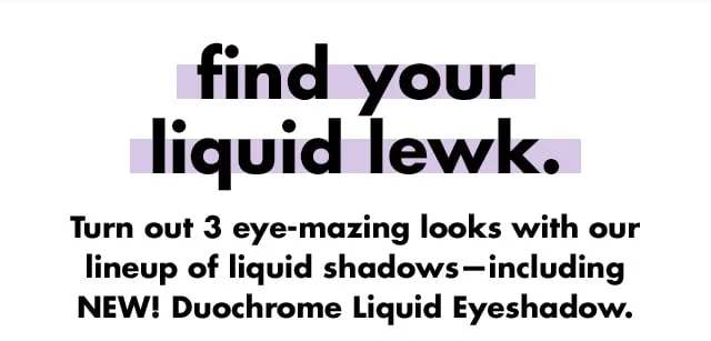 find your liquid lewk