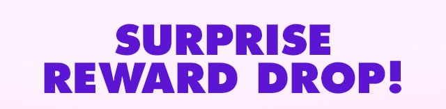 Surprise reward drop!