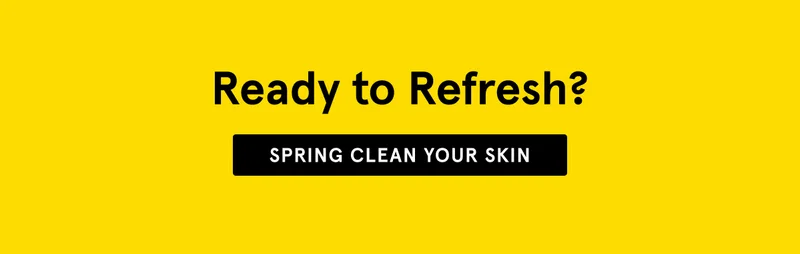 Ready to Refresh? Spring Clean Your Skin!
