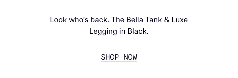 Look who’s back. The Bella Tank & Luxe Legging in Black. | SHOP NOW