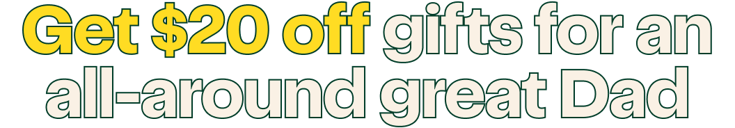 Get $20 off gifts for an all-around great Dad