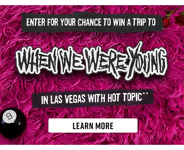 Enter for your chance to win a trip to When We Were Young in Las Vegas with Hot Topic. Learn More
