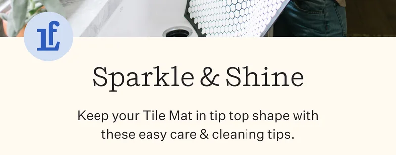 Sparkle & Shine | Keep your Tile Mat in tip top shape with these easy care & cleaning tips.